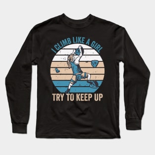 I Climb Like A Girl Try To Keep Up Long Sleeve T-Shirt